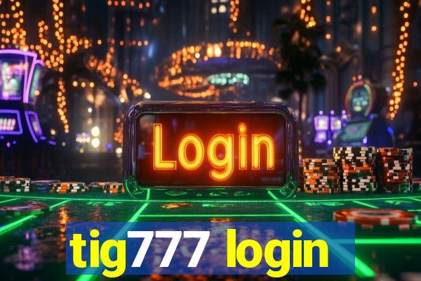 tig777 login